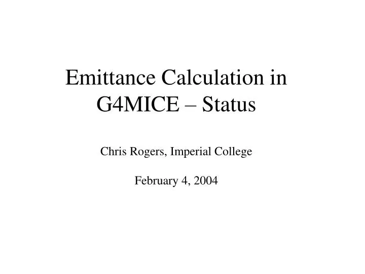 emittance calculation in g4mice status chris rogers imperial college february 4 2004