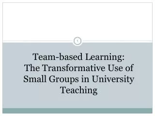 Team-based Learning: The Transformative Use of Small Groups in University Teaching