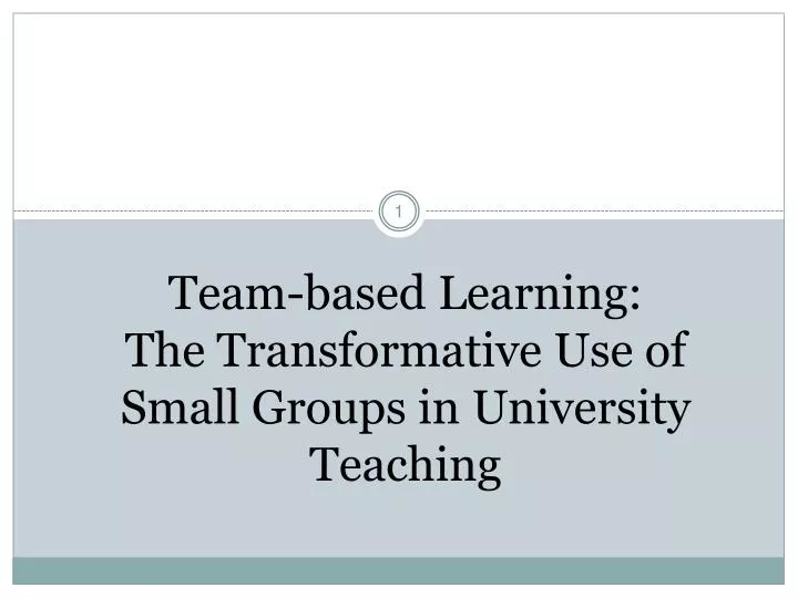 team based learning the transformative use of small groups in university teaching