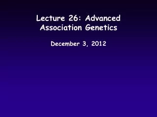 Lecture 26: Advanced Association Genetics