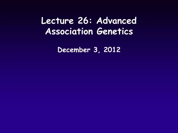 lecture 26 advanced association genetics