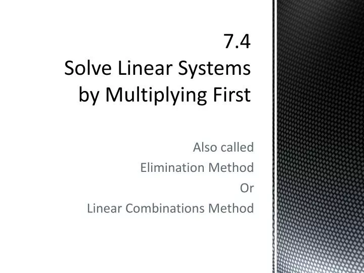7 4 solve linear systems by multiplying first