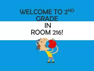 Welcome to 2 nd Grade in Room 216!