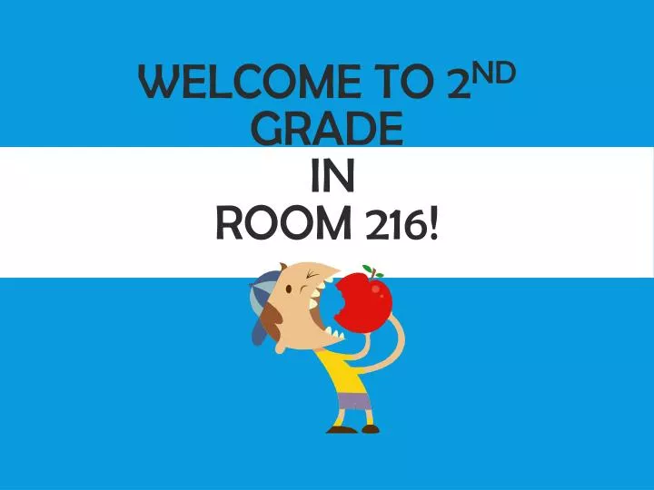 welcome to 2 nd grade in room 216