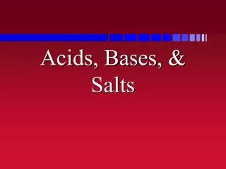 Acids, Bases, &amp; Salts