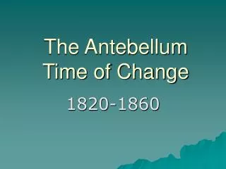 The Antebellum Time of Change