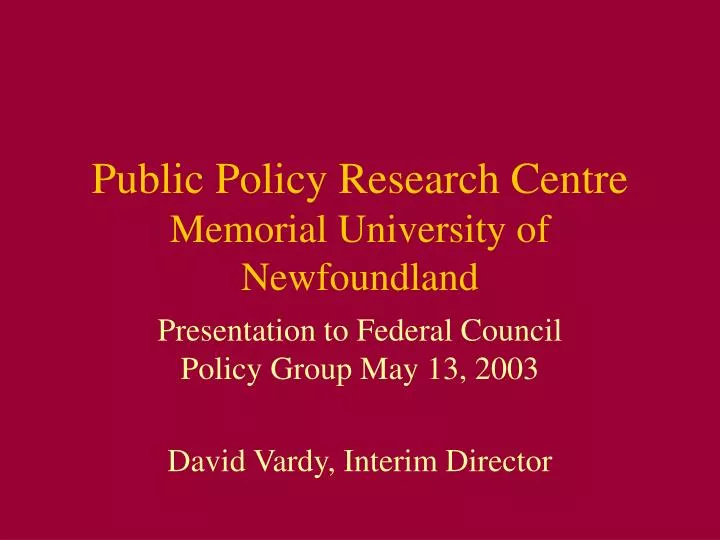 presentation to federal council policy group may 13 2003 david vardy interim director