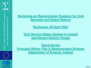 Workshop on Remuneration Systems for Civil Servants and Salary Reform Bucharest, 25 April 2007