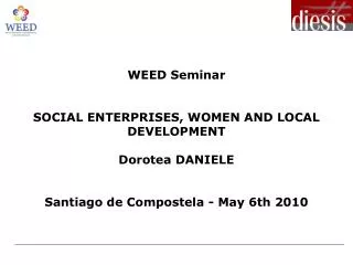 WEED Seminar SOCIAL ENTERPRISES, WOMEN AND LOCAL DEVELOPMENT Dorotea DANIELE