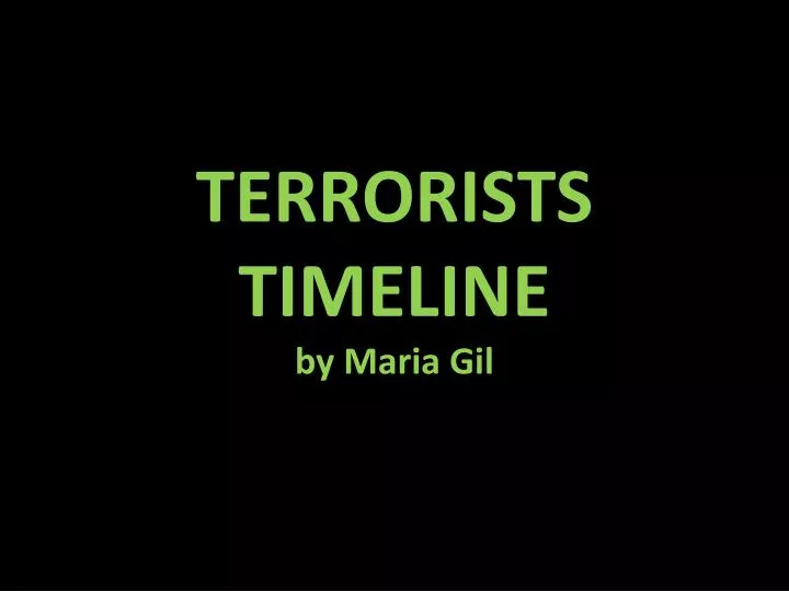 terrorists timeline by maria gil