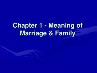 Chapter 1 - Meaning of Marriage &amp; Family