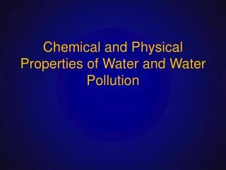 Chemical and Physical Properties of Water and Water Pollution