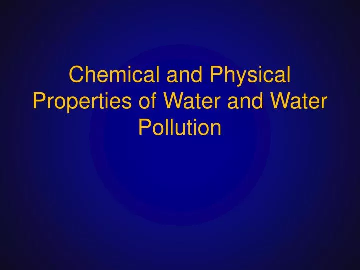 chemical and physical properties of water and water pollution