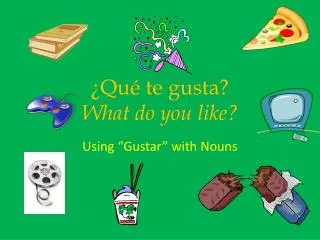 qu te gusta what do you like