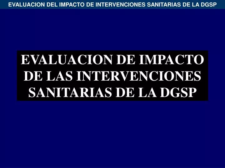 evaluacion de impacto de las intervenciones sanitarias de la dgsp