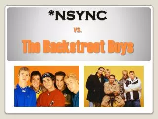 * NSYNC vs. The Backstreet Boys
