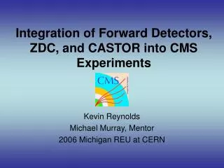 Integration of Forward Detectors, ZDC, and CASTOR into CMS Experiments