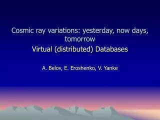 Cosmic ray variations: yesterday, now days, tomorrow Virtual (distributed) Databases