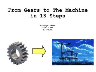 From Gears to The Machine in 13 Steps Carolyn Smith COSC 4331 5/6/2009