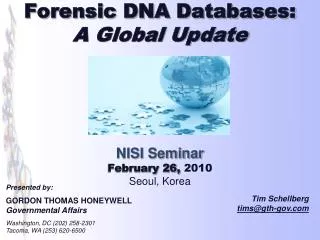 Forensic DNA Databases: A Global Update NISI Seminar February 26, 2010 Seoul, Korea