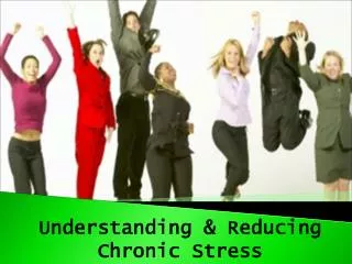Understanding &amp; Reducing Chronic Stress