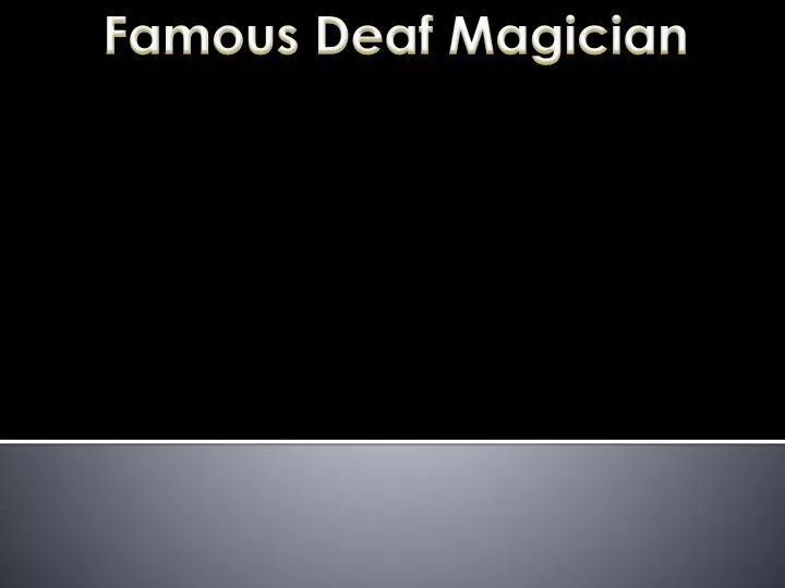 famous deaf magician