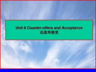 Unit 6 Counter-offers and Acceptance ?????