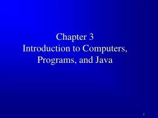 Chapter 3 Introduction to Computers, Programs, and Java
