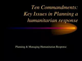 Ten Commandments: Key Issues in Planning a humanitarian response