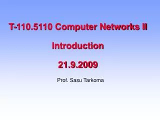 T-110.5110 Computer Networks II Introduction 21.9.2009