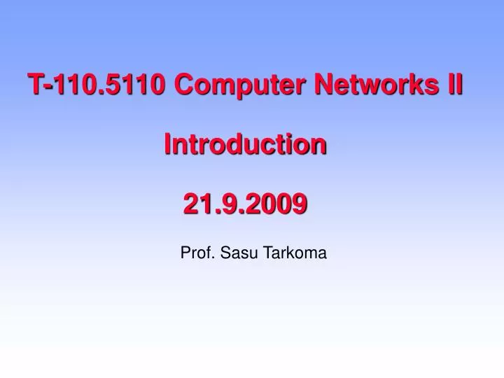 t 110 5110 computer networks ii introduction 21 9 2009