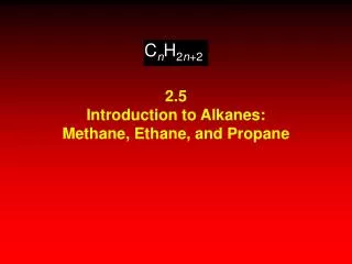 2.5 Introduction to Alkanes: Methane, Ethane, and Propane