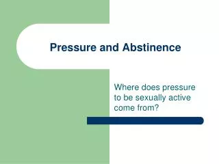 Pressure and Abstinence
