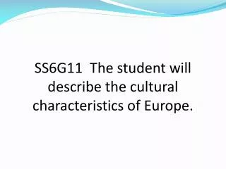 SS6G11 The student will describe the cultural characteristics of Europe.