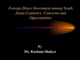 Foreign Direct Investment among South Asian Countries: Concerns and Opportunities