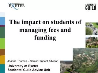 The impact on students of managing fees and funding University of Exeter