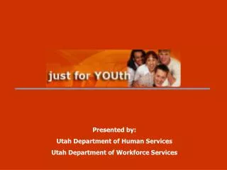 Presented by: Utah Department of Human Services Utah Department of Workforce Services
