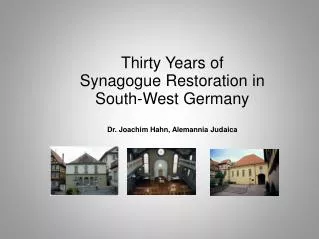 Thirty Years of Synagogue Restoration in South-West Germany Dr. Joachim Hahn, Alemannia Judaica