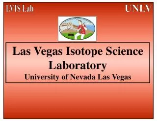 Las Vegas Isotope Science Laboratory University of Nevada Las Vegas