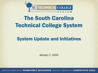 The South Carolina Technical College System System Update and Initiatives January 7, 2010