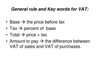 General rule and Key words for VAT: Base  the price before tax Tax  percent of base