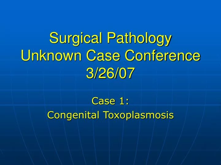 surgical pathology unknown case conference 3 26 07