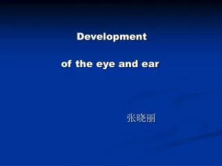 development of the eye and ear