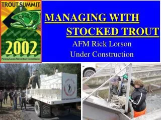 MANAGING WITH STOCKED TROUT AFM Rick Lorson Under Construction