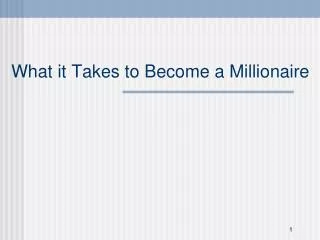 What it Takes to Become a Millionaire