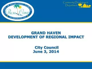 GRAND HAVEN DEVELOPMENT OF REGIONAL IMPACT City Council June 3, 2014