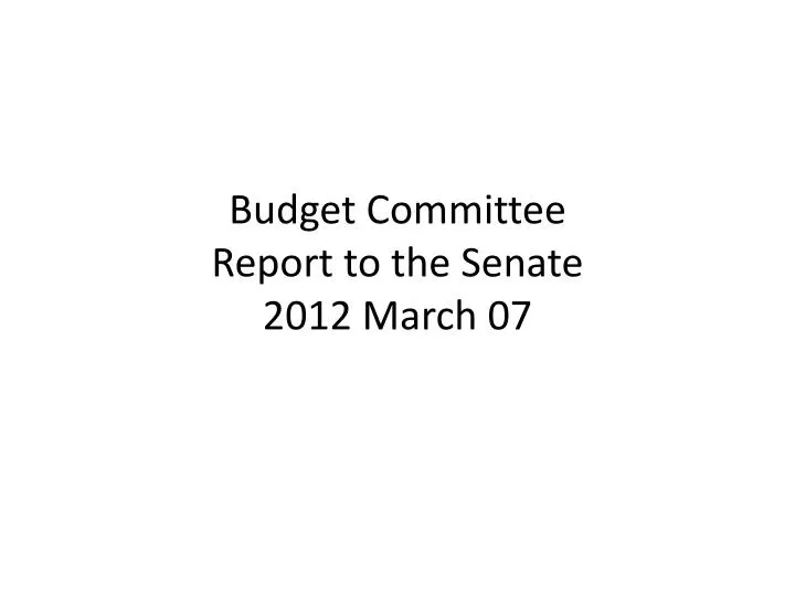 budget committee report to the senate 2012 march 07