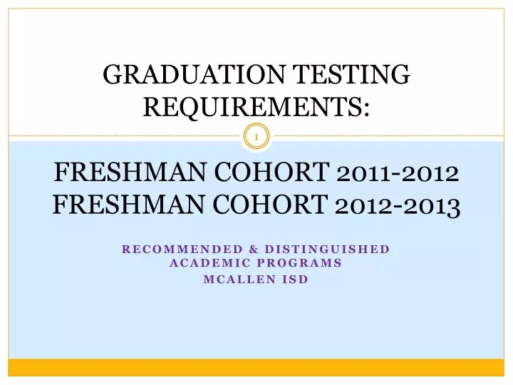 graduation testing requirements freshman cohort 2011 2012 freshman cohort 2012 2013