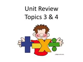 Unit Review Topics 3 &amp; 4