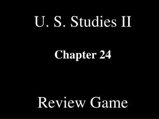 U. S. Studies II Chapter 24 Review Game